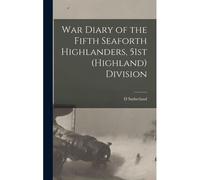 War Diary Of The Fifth Seaforth Highlanders, 51st (Highland) Division