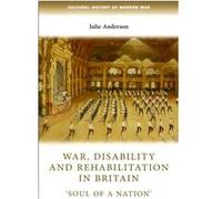 War Disability and Rehabilitation in Britain by Julie Professor of Modern History Anderson Julie Professor of Modern History Anderson (Auteur)