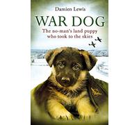 War Dog: The No-Man's Land Puppy Who Took to the Skies