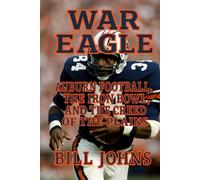 War Eagle: Auburn Football, the Iron Bowl, and the Creed of the Plains