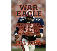 War Eagle: Auburn Football, the Iron Bowl, and the Creed of the Plains