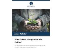 War Entwicklungshilfe ein Fehler?: Die Wirksamkeit der öffentlichen Entwicklungshilfe und der Politik für makroökonomisches Wachstum
