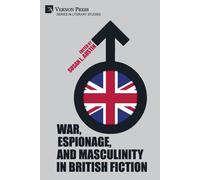 War, Espionage, And Masculinity In British Fiction