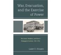 War Evacuation and the Exercise of Power by Larry E. Holmes Larry E. Holmes (Auteur)