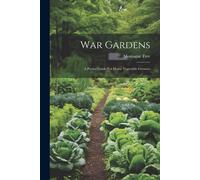 War Gardens: A Pocket Guide For Home Vegetable Growers