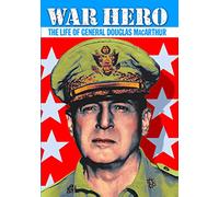 War Hero: Life of General Douglas MacArthur
