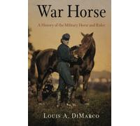 War Horse: A History of the Military Horse and Rider