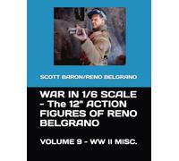WAR IN 1/6 SCALE - The 12" ACTION FIGURES OF RENO BELGRANO: VOLUME 9 - WW II MISC>