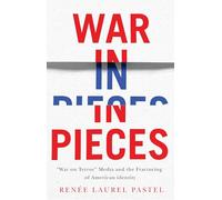 War in Pieces: "War on Terror" Media and the Fracturing of American Identity
