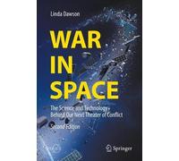 War in Space: The Science and Technology Behind Our Next Theater of Conflict