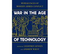 War in the Age of Technology: Myriad Faces of Modern Armed Conflict
