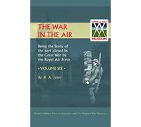War In The Air.Being The Story Of The Part Played In The Great War By The Royal Air Force. Volume Six.