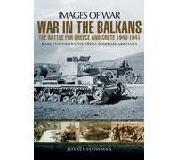 War in the Balkans: The Battle for Greece and Crete 1940-1