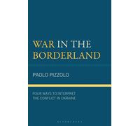 War in the Borderland Four Ways to Interpret the Conflict in Ukraine - Paolo Pizzolo - Bloomsbury Academic - ebook (ePub) - Livre