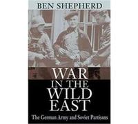 War in the Wild East Ben Shepherd (Auteur)