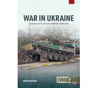 War in Ukraine - Volume 8: Battle of Kyiv, February-April 2022