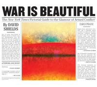 War Is Beautiful: The New York Times Pictorial Guide to the Glamour of Armed Conflict*