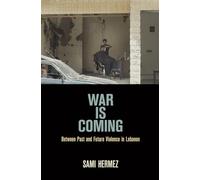 War Is Coming: Between Past and Future Violence in Lebanon