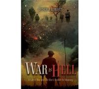 War Is Hell A Tale of War and One Mans Search for Meaning - Arthur A. Edwards - Bookside Press - Livre en Anglais Arthur A. EdwardsArthur A. Edwards (Auteur)