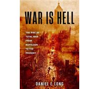 War Is Hell The Rise of Total War from Napoleon to the Present - Daniel E. Long - Stackpole Books - ebook (ePub) - Livre