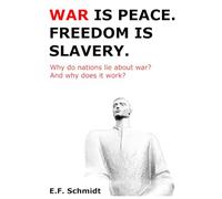War is peace. Freedom is slavery.: Why do nations lie about going to war? And why does it work?
