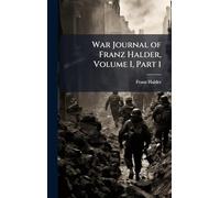 War Journal of Franz Halder, Volume I, Part 1