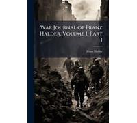 War Journal Of Franz Halder, Volume I, Part 1