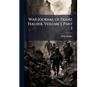 War Journal of Franz Halder, Volume I, Part 3