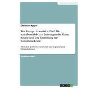 War Krupp Ein Sozialer Chef? Die Sozialbetrieblichen Leistungen Der Firma Krupp Und Ihre Einstellung Zur Sozialdemokratie