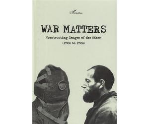 War matters Constructing Images of the Other - (1930s to 1950s) - Collectif - L'harmattan - broché - Essai