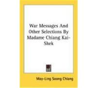 War Messages and Other Selections by Madame Chiang Kai-Shek Chiang, May-Ling Soong (Auteur)