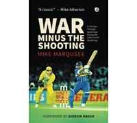War Minus The Shooting: A journey through South Asia during the 1996 Cricket World Cup