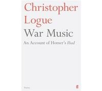 War Music: An Account of Homer's Iliad