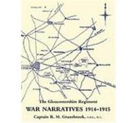 War Narratives 1914-15 the Gloucestershire Regiment Grazebrook, O. B. E. MC Captain R. M. (Auteur)