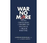 War No More: Three Centuries Of American Antiwar & Peace Writing (Loa #278)
