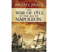 War Of 1812 In The Age Of Napoleon
