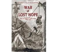 War Of Lost Hope: Polish Accounts Of The Napoleonic Expedition To Saint Domingue, 1801 To 1804