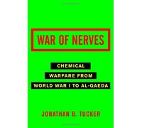 War of Nerves: Chemical Warfare from World War I to Al-qaeda
