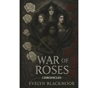 War of Roses Chronicles: The Complete Iron Rose Wars Trilogy