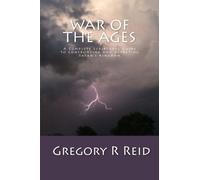 War of the Ages: A Complete Scriptural Guide to Confronting and Defeating Satan's Kingdom by Gregory R Reid (2014-10-26)