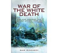 War of the White Death: Finland Against the Soviet Union, 1939-40