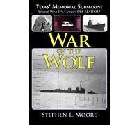 War of the Wolf: Texas' Memorial Submarine: World War II's Famous USS Seawolf