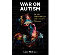War on Autism: On the Cultural Logic of Normative Violence