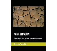WAR ON SOILS: A call to heal with wisdom, science and intention