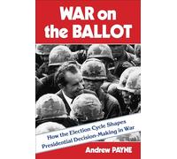 War on the Ballot: How the Election Cycle Shapes Presidential Decision-Making in War