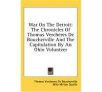 War on the Detroit: The Chronicles of Thomas Vercheres de Boucherville and the Capitulation by an Ohio Volunteer De Boucherville, Thomas Vercheres (Auteur)