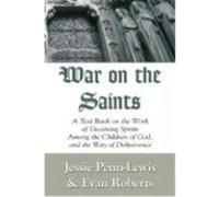 War on the Saints: A Text Book on the Work of Deceiving Spirits among the Children of God, and the Way of Deliverance