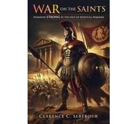 War On The Saints: Standing Strong In The Face Of Spiritual Warfare