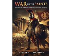 War on the Saints: Standing Strong in the Face of Spiritual Warfare