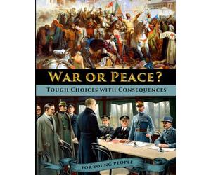 War or Peace? Tough Choices with Consequences - A History for Young People
